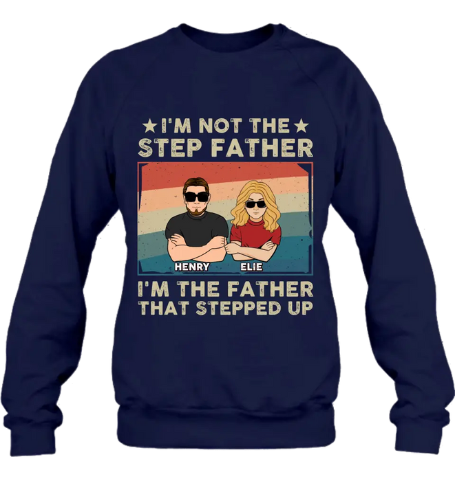 Custom Personalized Step Father Shirt/Hoodie - Dad With Upto 3 Kids - Father's Day Gift Idea - I'm Not The Step Father I'm The Father That Stepped Up