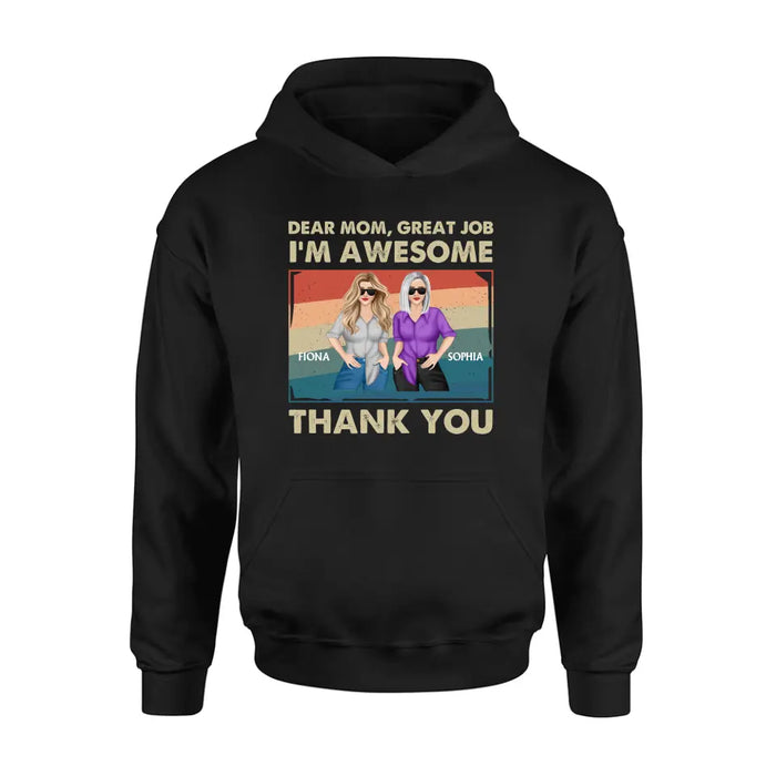 Custom Personalized Dear Mom Shirt/ Hoodie - Best Gift Idea For Mother's Day - Dear Mom Great Job I'm Awesome Thank You