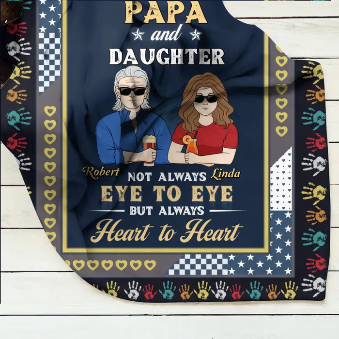 Custom Personalized Dad Quilt/Fleece Throw Blanket - Gift Idea For Father's Day - Papa And Daughter Not Always Eye To Eye But Always Heart To Heart