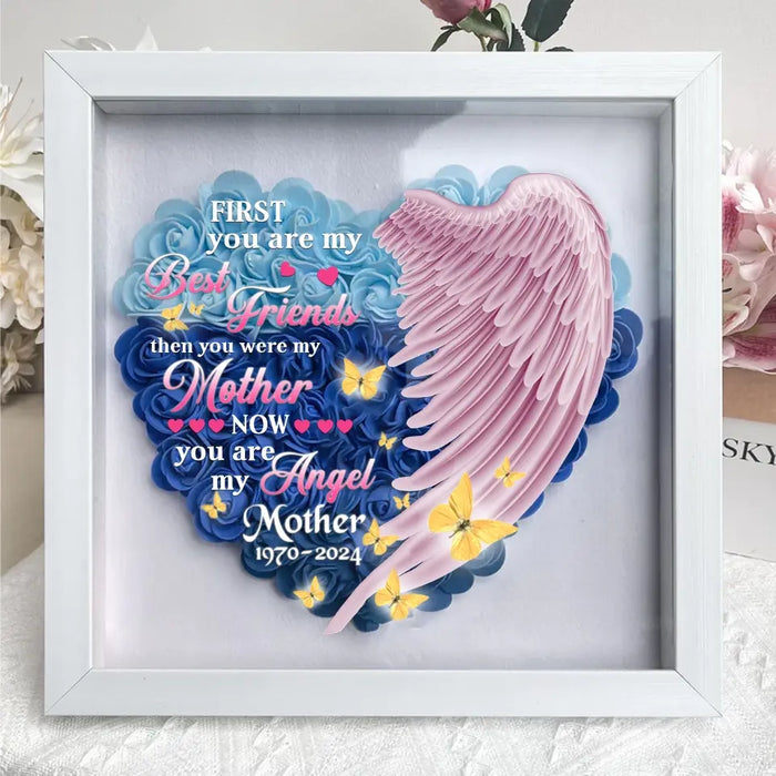 Custom Personalized Memorial Flower Shadow Box - Memorial Gift Idea for Mother's Day - First You Were My Best Friend Then You Were My Mother Now You Are My Angel