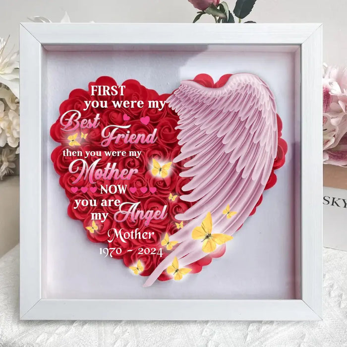 Custom Personalized Memorial Flower Shadow Box - Memorial Gift Idea for Mother's Day - First You Were My Best Friend Then You Were My Mother Now You Are My Angel