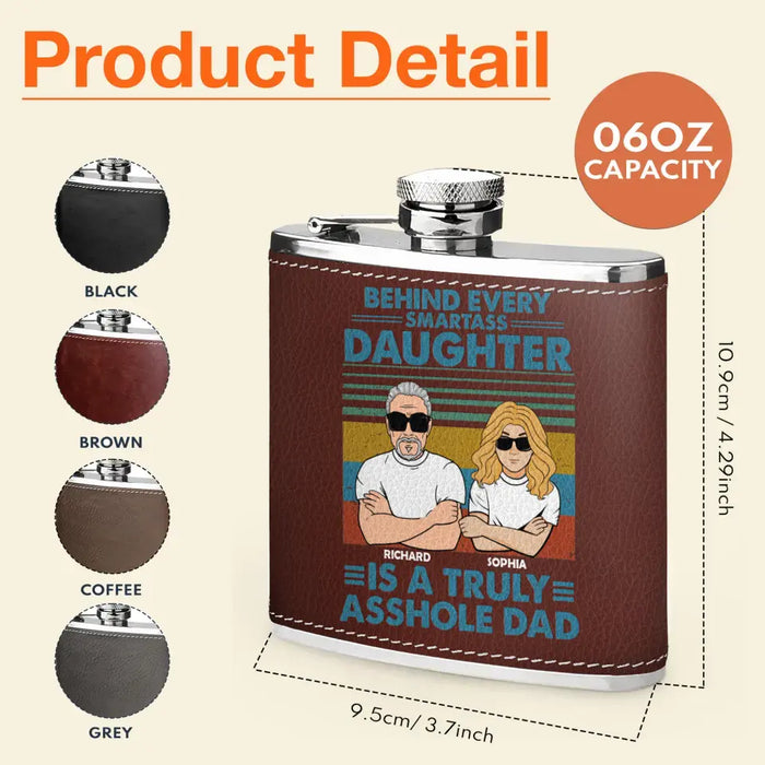 Custom Personalized Asshole Dad Leather Flask - Gift Idea For Dad From Daughter - Behind Every Smartass Daughter Is A Truly Asshole Dad