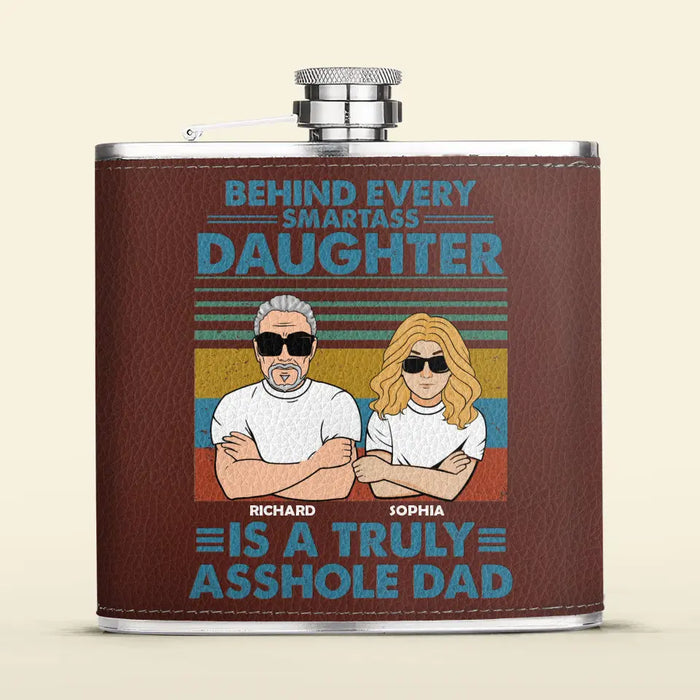 Custom Personalized Asshole Dad Leather Flask - Gift Idea For Dad From Daughter - Behind Every Smartass Daughter Is A Truly Asshole Dad