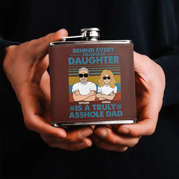 Custom Personalized Asshole Dad Leather Flask - Gift Idea For Dad From Daughter - Behind Every Smartass Daughter Is A Truly Asshole Dad