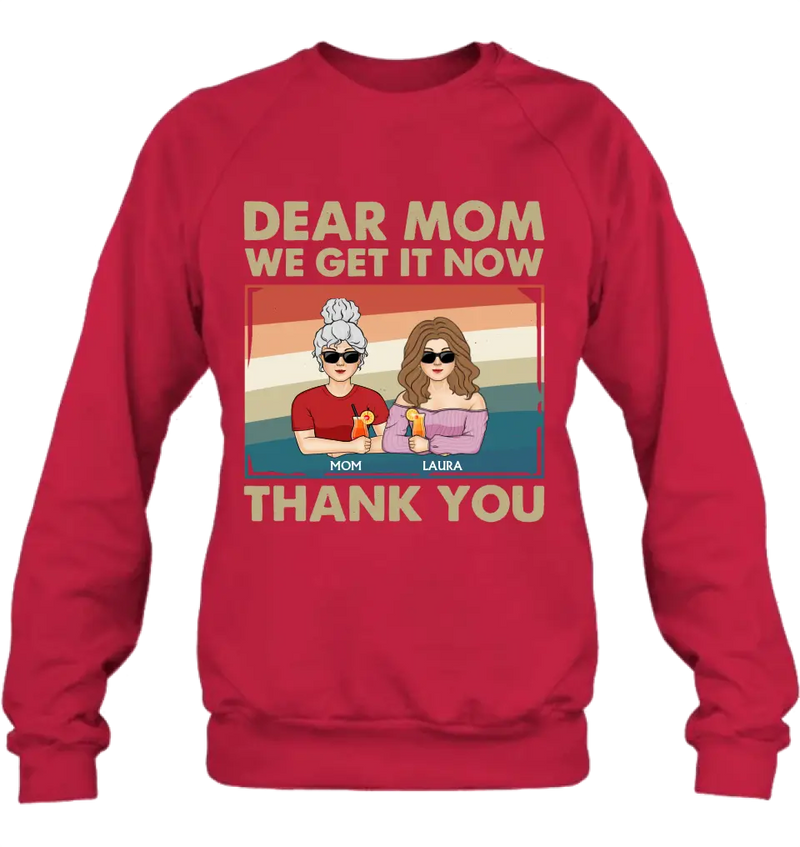Personalized Dear Mom Shirt/Hoodie - Mom With Up to 4 Children - Mother's Day Gift Idea For Mom - I Get It Now Thank You