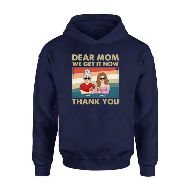 Personalized Dear Mom Shirt/Hoodie - Mom With Up to 4 Children - Mother's Day Gift Idea For Mom - I Get It Now Thank You