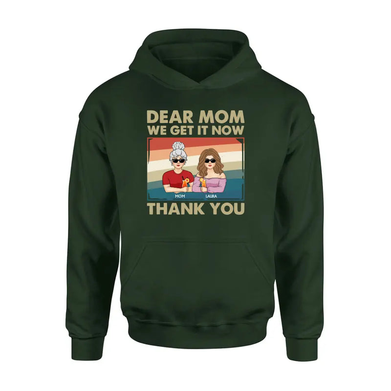 Personalized Dear Mom Shirt/Hoodie - Mom With Up to 4 Children - Mother's Day Gift Idea For Mom - I Get It Now Thank You