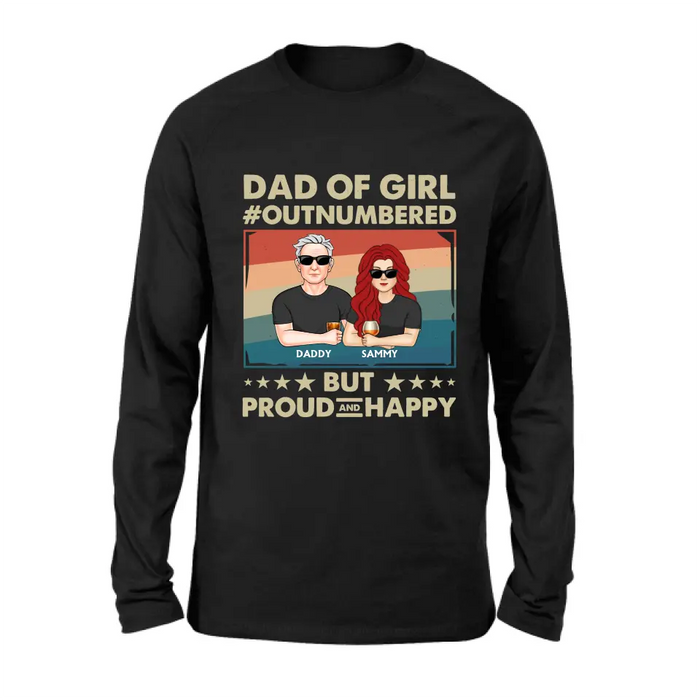 Custom Personalized Dad Shirt/Hoodie - Dad with up to 6 Daughters - Father's Day Gift Idea For Dad - Dad Of Girl Out Numbered But Proud And Happy