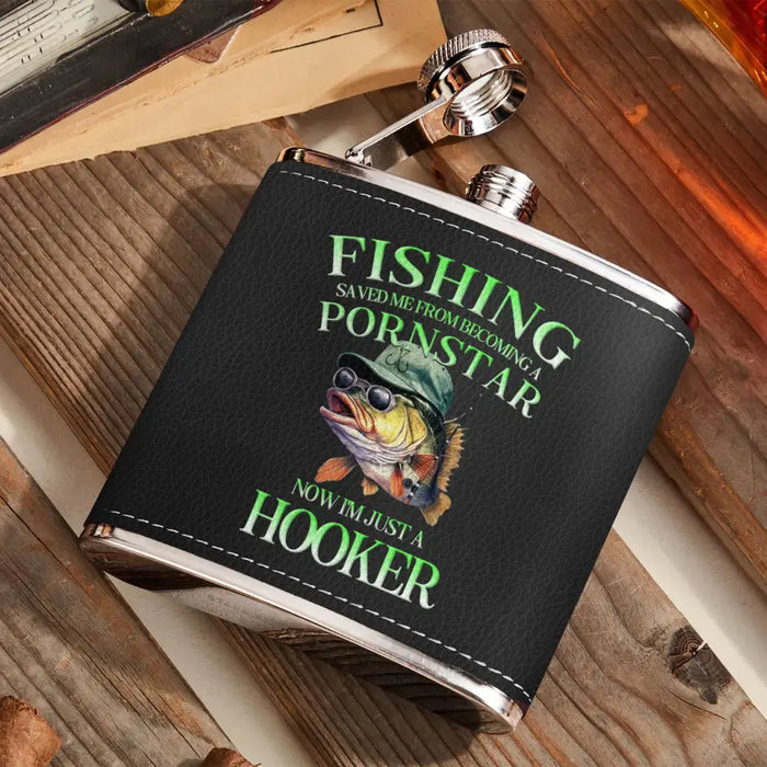 Custom Personalized Fishing Leather Flask - Gift Idea For Fishing Lovers/ Father's Day - Fishing Saved Me From Becoming A Pornstar Now I'm Just A Hooker