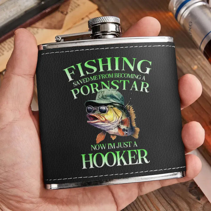 Custom Personalized Fishing Leather Flask - Gift Idea For Fishing Lovers/ Father's Day - Fishing Saved Me From Becoming A Pornstar Now I'm Just A Hooker