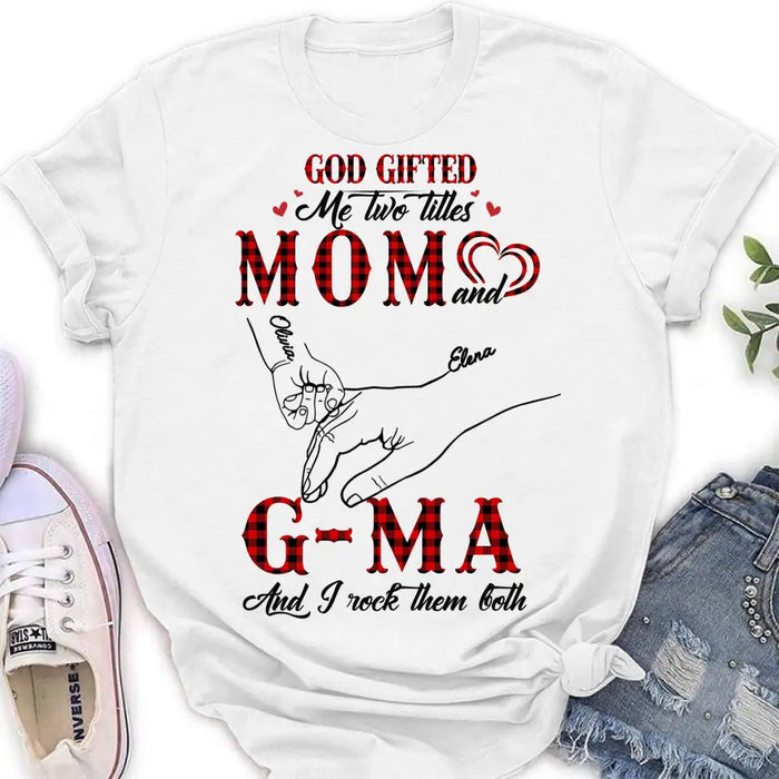 Custom Personalized Grandma Shirt/ Hoodie - Upto 10 Kids - Mother's Day Gift Idea For Grandma/ Mom -God Gifted Me Two Titles Mom And G-Ma And I Rock Them Both