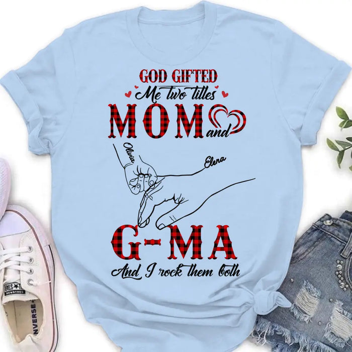 Custom Personalized Grandma Shirt/ Hoodie - Upto 10 Kids - Mother's Day Gift Idea For Grandma/ Mom -God Gifted Me Two Titles Mom And G-Ma And I Rock Them Both