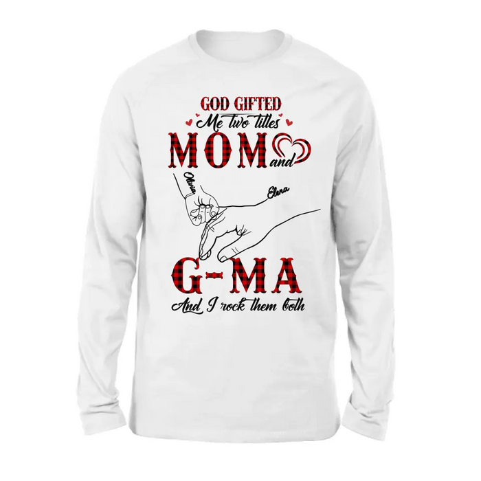 Custom Personalized Grandma Shirt/ Hoodie - Upto 10 Kids - Mother's Day Gift Idea For Grandma/ Mom -God Gifted Me Two Titles Mom And G-Ma And I Rock Them Both