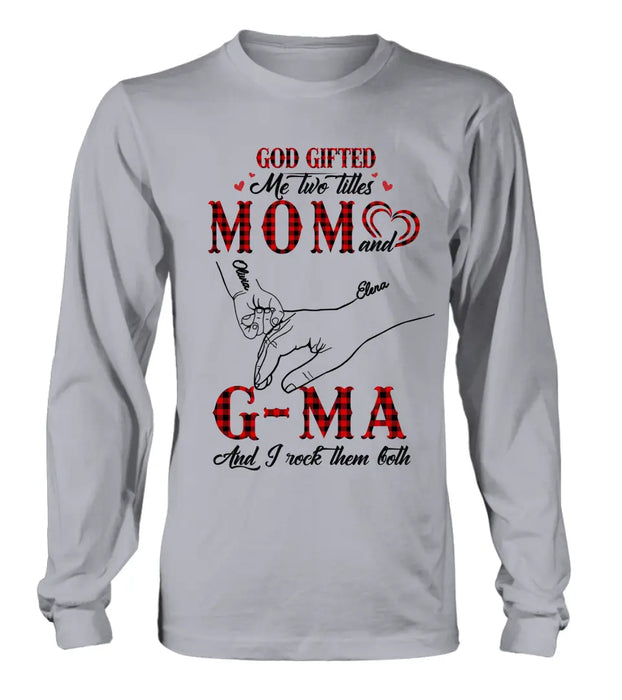 Custom Personalized Grandma Shirt/ Hoodie - Upto 10 Kids - Mother's Day Gift Idea For Grandma/ Mom -God Gifted Me Two Titles Mom And G-Ma And I Rock Them Both