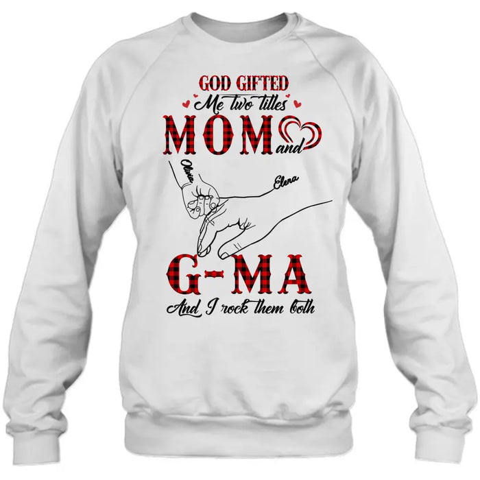 Custom Personalized Grandma Shirt/ Hoodie - Upto 10 Kids - Mother's Day Gift Idea For Grandma/ Mom -God Gifted Me Two Titles Mom And G-Ma And I Rock Them Both