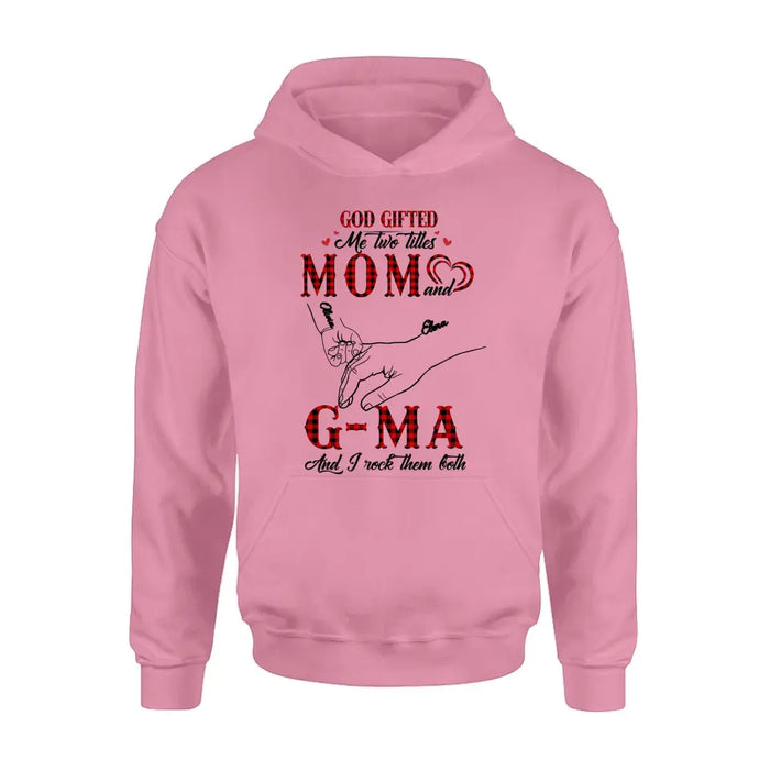 Custom Personalized Grandma Shirt/ Hoodie - Upto 10 Kids - Mother's Day Gift Idea For Grandma/ Mom -God Gifted Me Two Titles Mom And G-Ma And I Rock Them Both