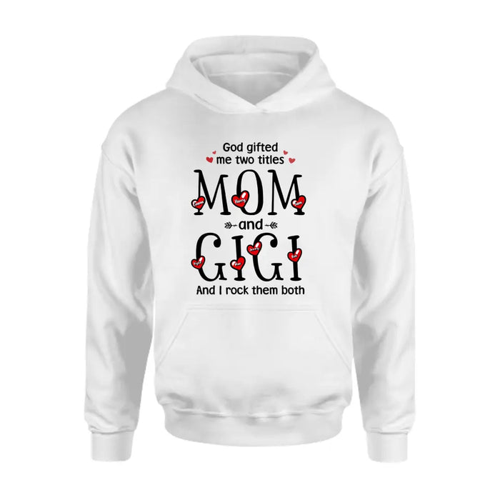 Custom Personalized Grandma Shirt/Hoodie - Upto 5 Children & 7 Kids - Mother's Day Gift Idea For Grandma/Mom - God Gifted Me Two Titles