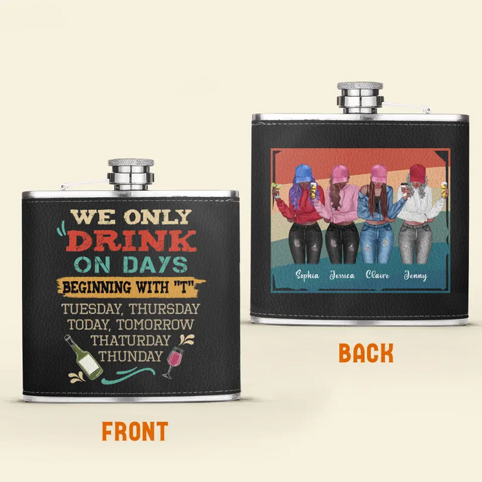 Custom Personalized Drinking Girls Leather Flask - Upto 4 Girls - Gift Idea For Friends/ Sisters/ Besties/ Drinking Lover - I Only Drink On Days Beginning With "T"