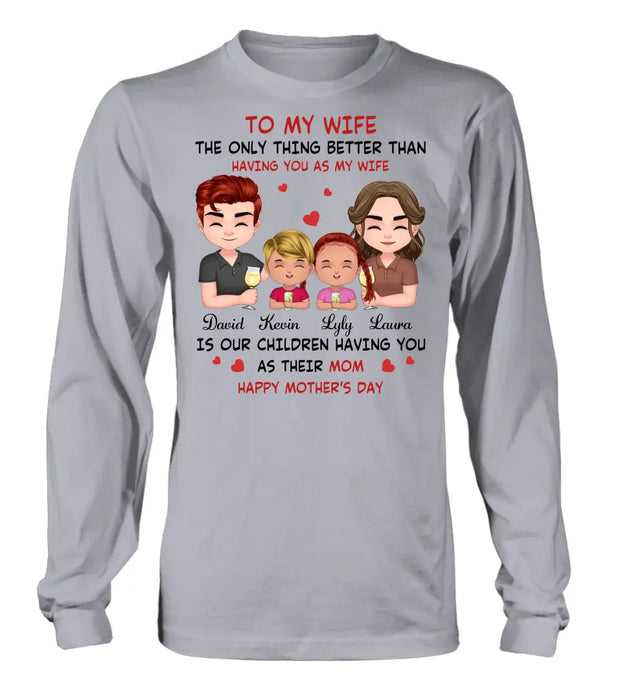 Custom Personalized To My Wife Shirt/Hoodie - Mother's Day Gift Idea For Wife From Husband - Couple With Kids - The Only Thing Better Than Having You As My Wife