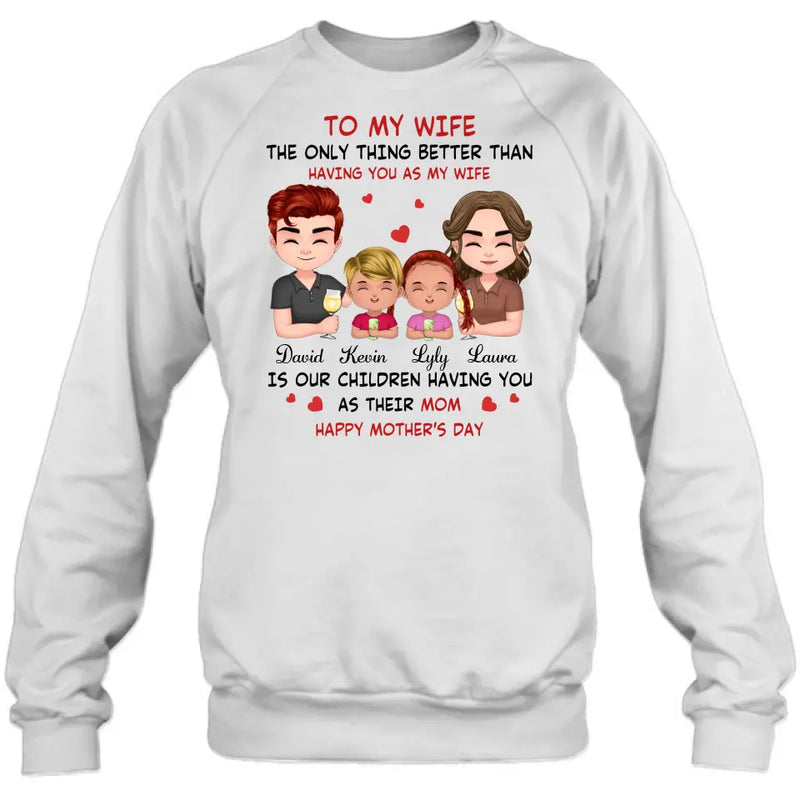 Personalized To My Wife Shirt/Hoodie - Mother's Day Gift Idea For Wife From Husband - Couple With Kids - The Only Thing Better Than Having You As My Wife