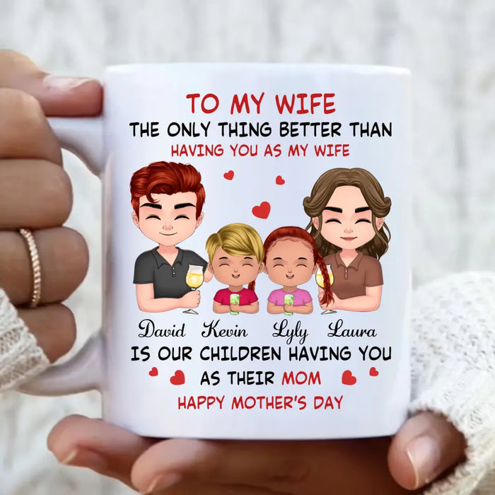 Custom Personalized To My Wife Coffee Mug - Mother's Day Gift Idea For Wife From Husband - Couple With Kids - The Only Thing Better Than Having You As My Wife