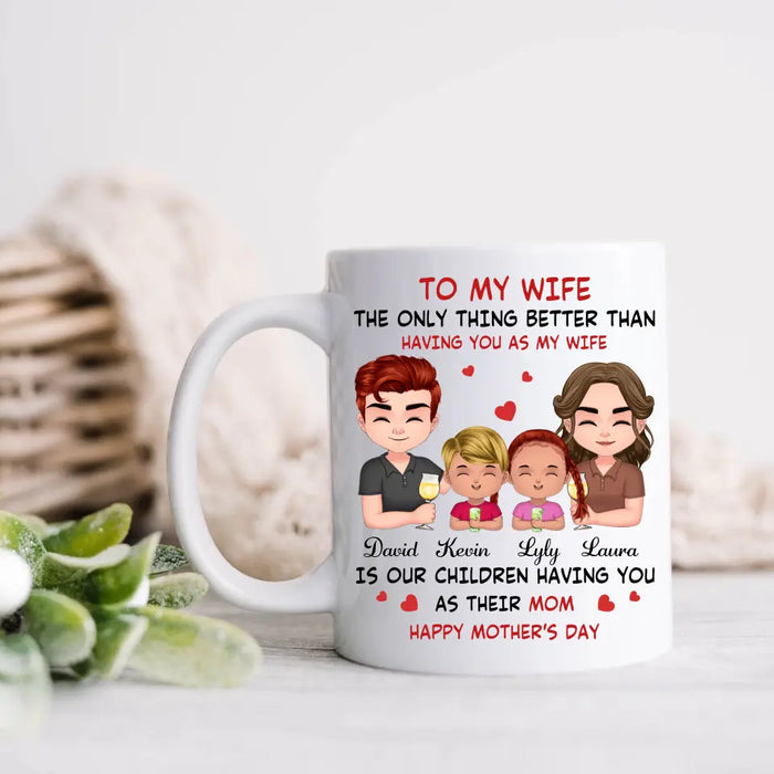 Custom Personalized To My Wife Coffee Mug - Mother's Day Gift Idea For Wife From Husband - Couple With Kids - The Only Thing Better Than Having You As My Wife