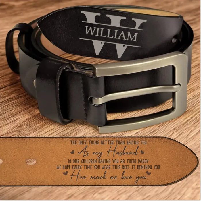 Custom Personalized Daddy Leather Belt - Father's Day Gift Idea - The Only Thing Better Than Having You As My Husband Is Our Children Having You As Their Daddy