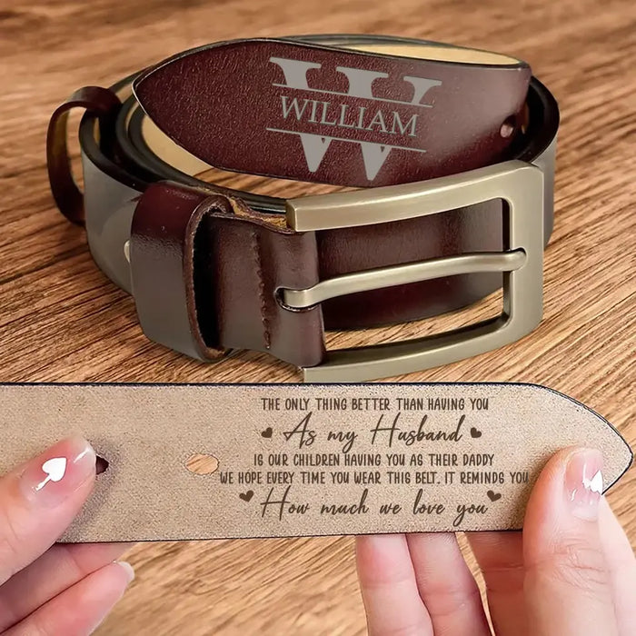 Custom Personalized Daddy Leather Belt - Father's Day Gift Idea - The Only Thing Better Than Having You As My Husband Is Our Children Having You As Their Daddy