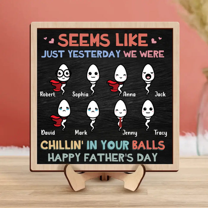 Custom Personalized Dad 2 Layered Wooden Art - Upto 8 Kids - Father's Day Gift To Mom Dad - Seems Like Just Yesterday We Were Chillin' In Your Balls