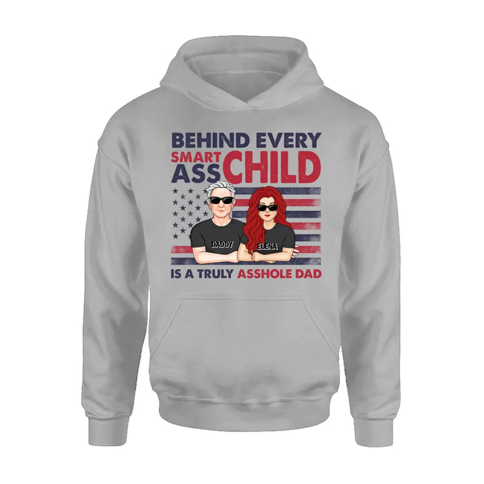Custom Personalized Dad Shirt/Hoodie - Father's Day Gift Idea - Behind Every Smartass Child Is A Truly Asshole Dad