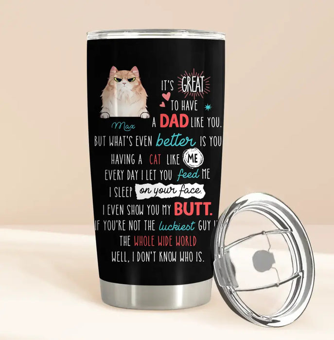Personalized Cat Dad Tumbler - Up to 3 Cats - Father's Day Gift Idea for Cat Lovers - It's Great To Have A Dad Like You