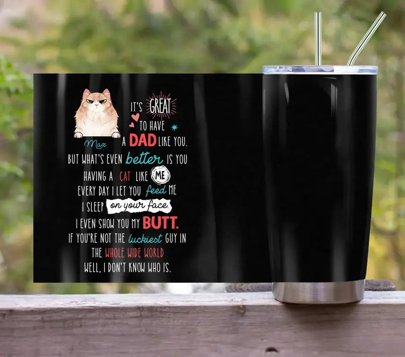 Personalized Cat Dad Tumbler - Up to 3 Cats - Father's Day Gift Idea for Cat Lovers - It's Great To Have A Dad Like You