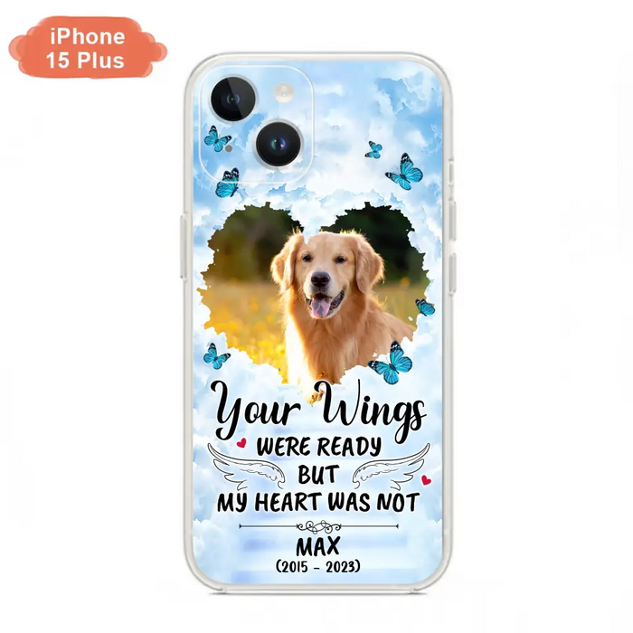 Custom Personalized Memorial iPhone/ Samsung Case - Upload Photo - Memorial Gift Idea For Family Member/ Pet Lover - Your Wings Were Ready But My Heart Was Not