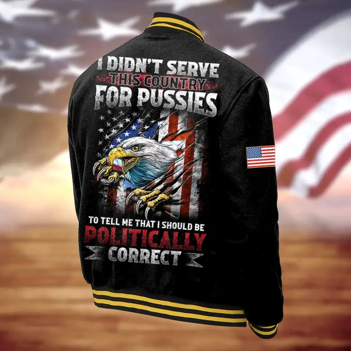 Custom Personalized Veteran Jacket - Gift Idea For Veteran/ Father's Day/ Birthday Gift - I Didn't Serve This Country For Pussies To Tell Me That I Should Be Politically Correct