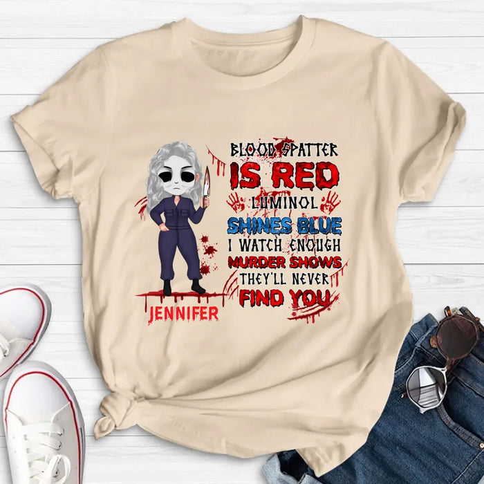 Custom Personalized Watch Enough Murder Shows Shirt/ Hoodie - Gift For Girls - Blood Spatter Is Red Luminol Shines Blue