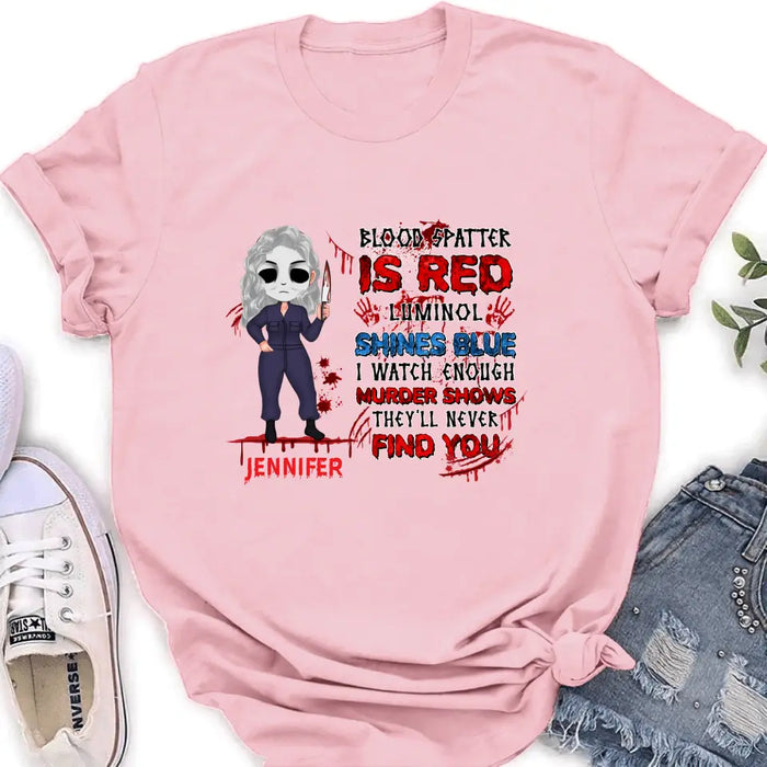 Custom Personalized Watch Enough Murder Shows Shirt/ Hoodie - Gift For Girls - Blood Spatter Is Red Luminol Shines Blue