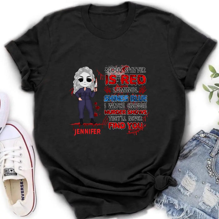 Custom Personalized Watch Enough Murder Shows Shirt/ Hoodie - Gift For Girls - Blood Spatter Is Red Luminol Shines Blue