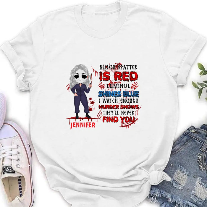 Custom Personalized Watch Enough Murder Shows Shirt/ Hoodie - Gift For Girls - Blood Spatter Is Red Luminol Shines Blue