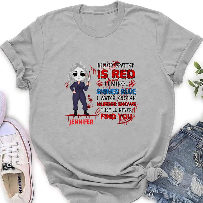 Custom Personalized Watch Enough Murder Shows Shirt/ Hoodie - Gift For Girls - Blood Spatter Is Red Luminol Shines Blue