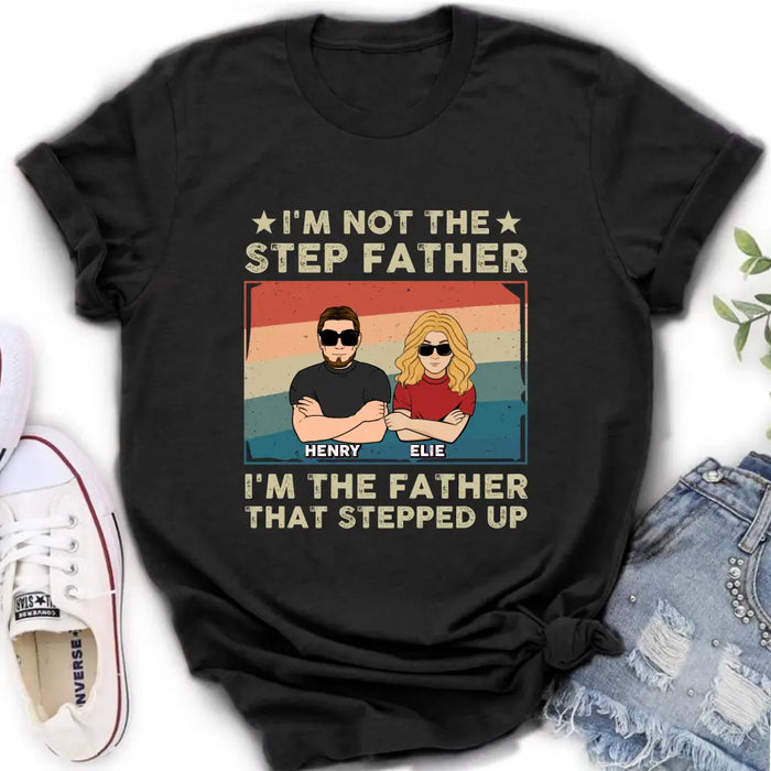 Custom Personalized Step Father Shirt/Hoodie - Dad With Upto 3 Kids - Father's Day Gift Idea - I'm Not The Step Father I'm The Father That Stepped Up