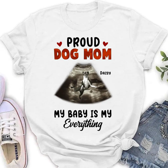 Custom Personalized Dog Photo Shirt/Hoodie - Funny Gift Idea for Dog Lovers - Proud Dog Mom My Baby Is My Everything