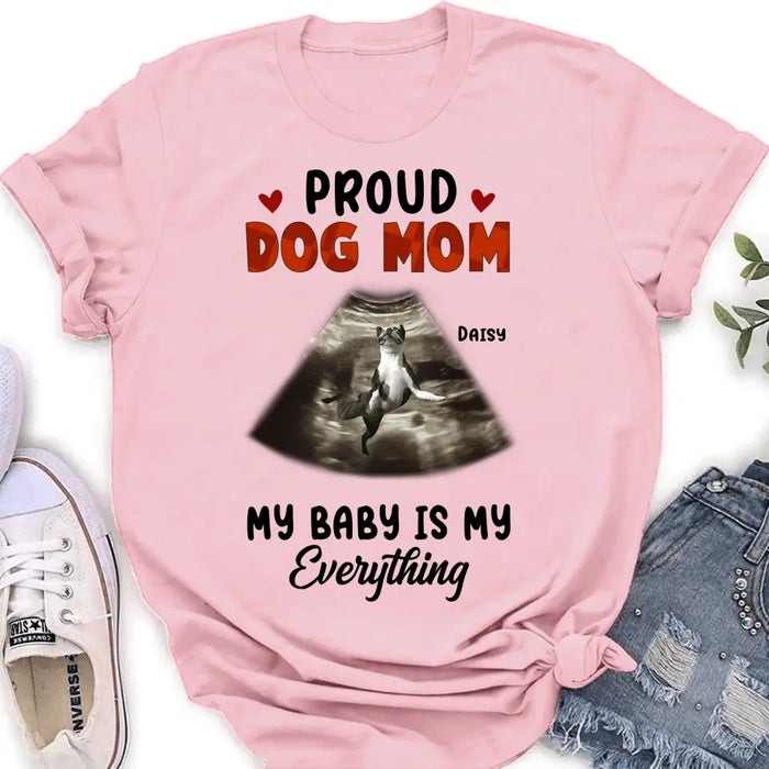 Custom Personalized Dog Photo Shirt/Hoodie - Funny Gift Idea for Dog Lovers - Proud Dog Mom My Baby Is My Everything