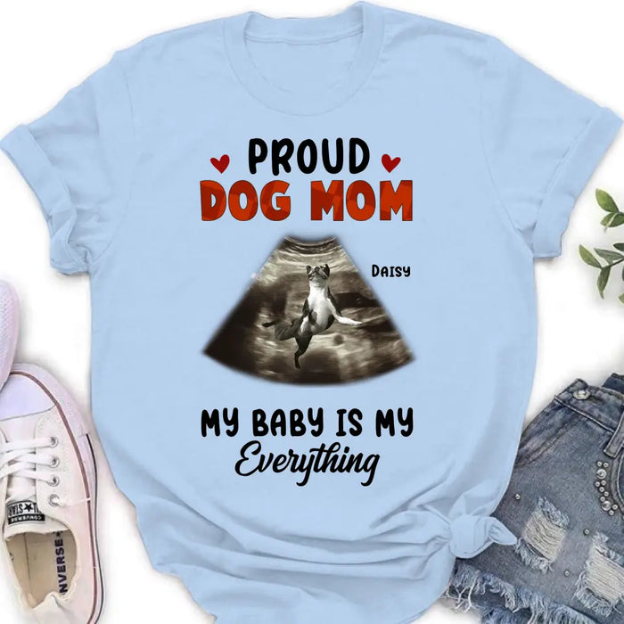 Custom Personalized Dog Photo Shirt/Hoodie - Funny Gift Idea for Dog Lovers - Proud Dog Mom My Baby Is My Everything