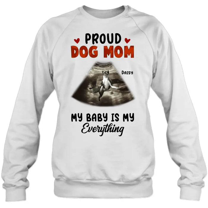 Custom Personalized Dog Photo Shirt/Hoodie - Funny Gift Idea for Dog Lovers - Proud Dog Mom My Baby Is My Everything