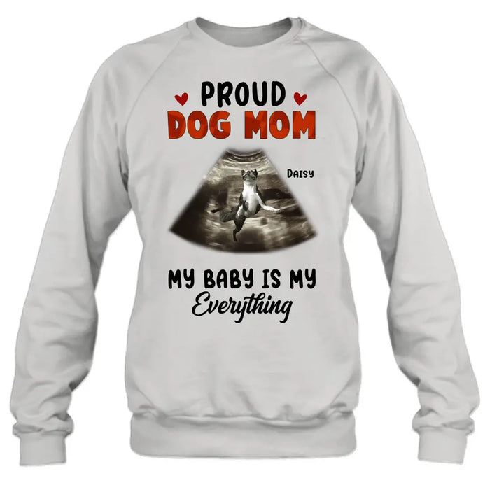 Custom Personalized Dog Photo Shirt/Hoodie - Funny Gift Idea for Dog Lovers - Proud Dog Mom My Baby Is My Everything