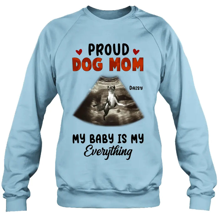 Custom Personalized Dog Photo Shirt/Hoodie - Funny Gift Idea for Dog Lovers - Proud Dog Mom My Baby Is My Everything