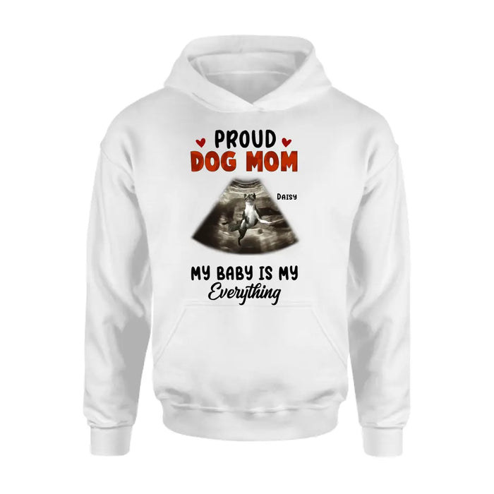 Custom Personalized Dog Photo Shirt/Hoodie - Funny Gift Idea for Dog Lovers - Proud Dog Mom My Baby Is My Everything