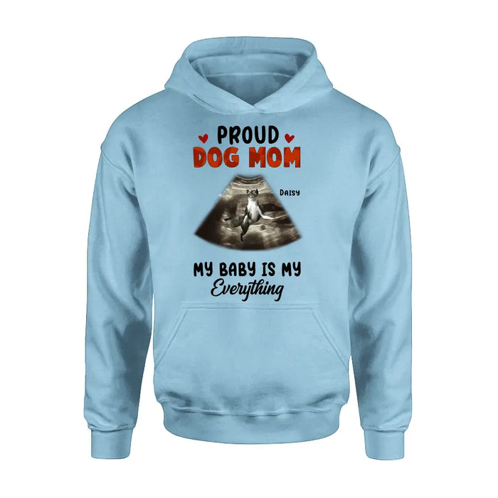 Custom Personalized Dog Photo Shirt/Hoodie - Funny Gift Idea for Dog Lovers - Proud Dog Mom My Baby Is My Everything