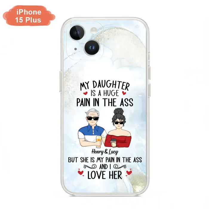 Custom Personalized Dad And Daughter Phone Case - Gift Idea For Dad/ Father's Day/Birthday - My Daughter Is A Huge Pain In The Ass - Case For iPhone And Samsung