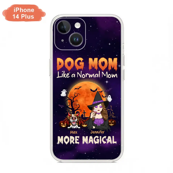 Custom Personalized Witch Dog/Cat Mom Phone Case - Halloween Gift Idea For Dog Cat Lover - Dog Mom Like A Normal Mom More Magical - Case For iPhone/Samsung